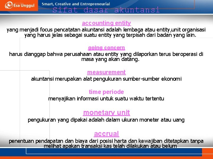 Sifat dasar akuntansi accounting entity yang menjadi focus pencatatan akuntansi adalah lembaga atau entity,