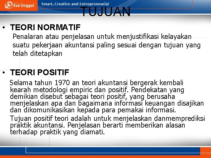 TUJUAN • TEORI NORMATIF Penalaran atau penjelasan untuk menjustifikasi kelayakan suatu pekerjaan akuntansi paling