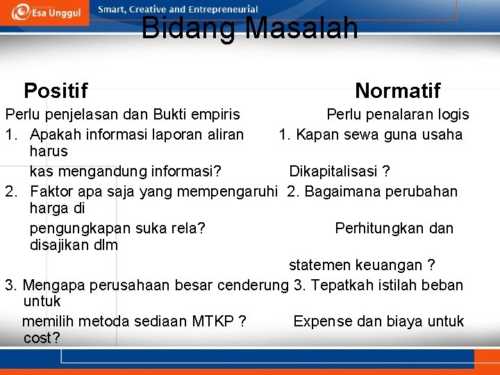 Bidang Masalah Positif Normatif Perlu penjelasan dan Bukti empiris Perlu penalaran logis 1. Apakah