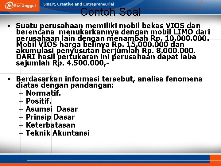 Contoh Soal • Suatu perusahaan memiliki mobil bekas VIOS dan berencana menukarkannya dengan mobil