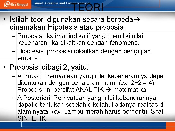 TEORI • Istilah teori digunakan secara berbeda dinamakan Hipotesis atau proposisi. – Proposisi: kalimat