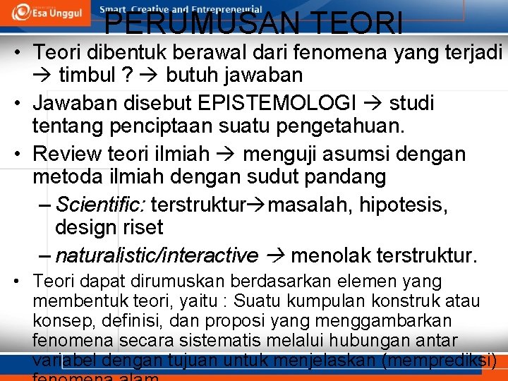 PERUMUSAN TEORI • Teori dibentuk berawal dari fenomena yang terjadi timbul ? butuh jawaban