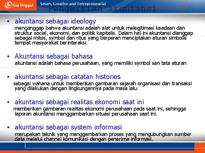 Pengertian akuntansi • akuntansi sebagai ideology menganggap bahwa akuntansi adalah alat untuk melegitimasi keadaan