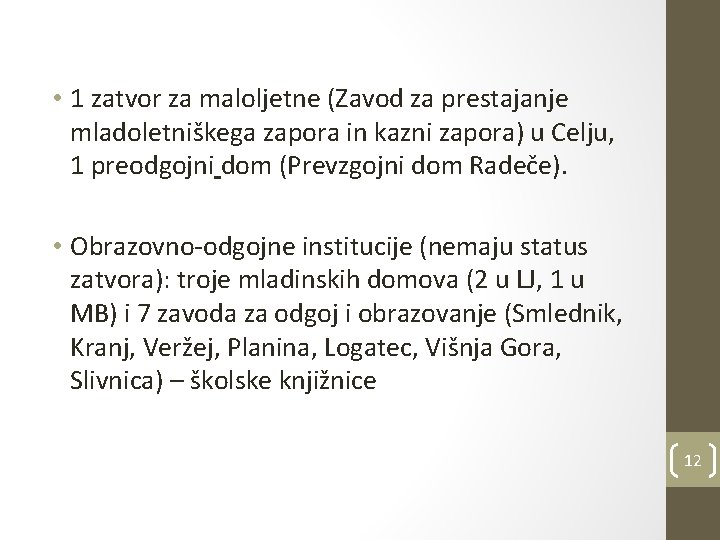  • 1 zatvor za maloljetne (Zavod za prestajanje mladoletniškega zapora in kazni zapora)