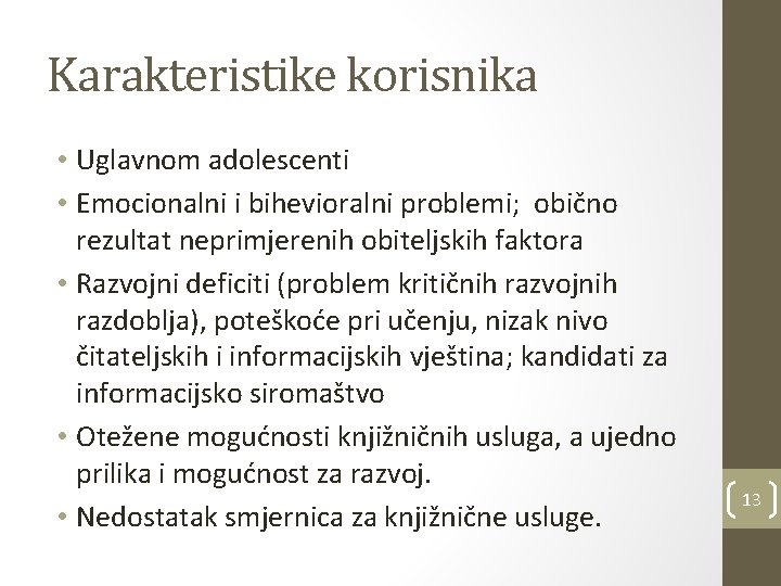 Karakteristike korisnika • Uglavnom adolescenti • Emocionalni i bihevioralni problemi; obično rezultat neprimjerenih obiteljskih