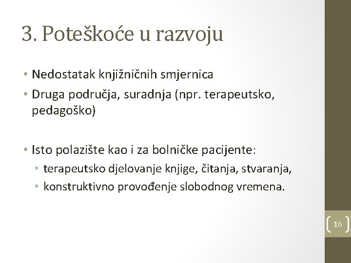 3. Poteškoće u razvoju • Nedostatak knjižničnih smjernica • Druga područja, suradnja (npr. terapeutsko,