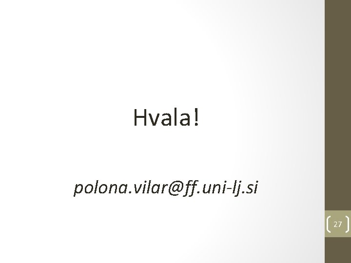 Hvala! polona. vilar@ff. uni-lj. si 27 