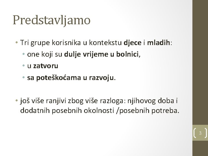 Predstavljamo • Tri grupe korisnika u kontekstu djece i mladih: • one koji su