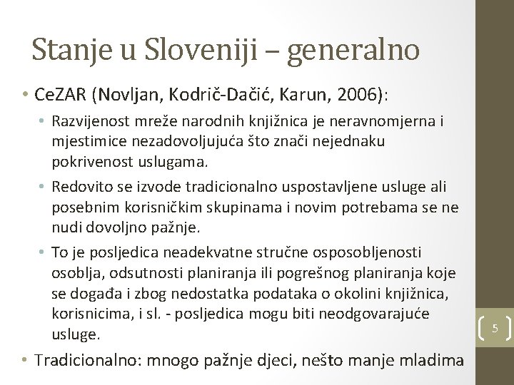 Stanje u Sloveniji – generalno • Ce. ZAR (Novljan, Kodrič-Dačić, Karun, 2006): • Razvijenost