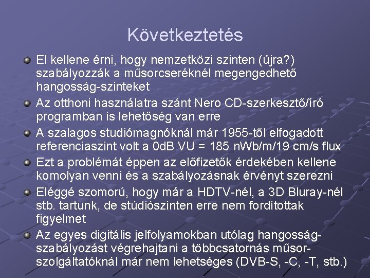 Következtetés El kellene érni, hogy nemzetközi szinten (újra? ) szabályozzák a műsorcseréknél megengedhető hangosság-szinteket