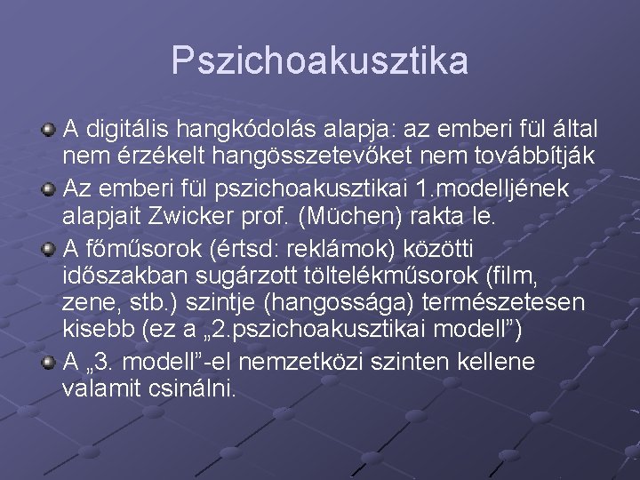 Pszichoakusztika A digitális hangkódolás alapja: az emberi fül által nem érzékelt hangösszetevőket nem továbbítják