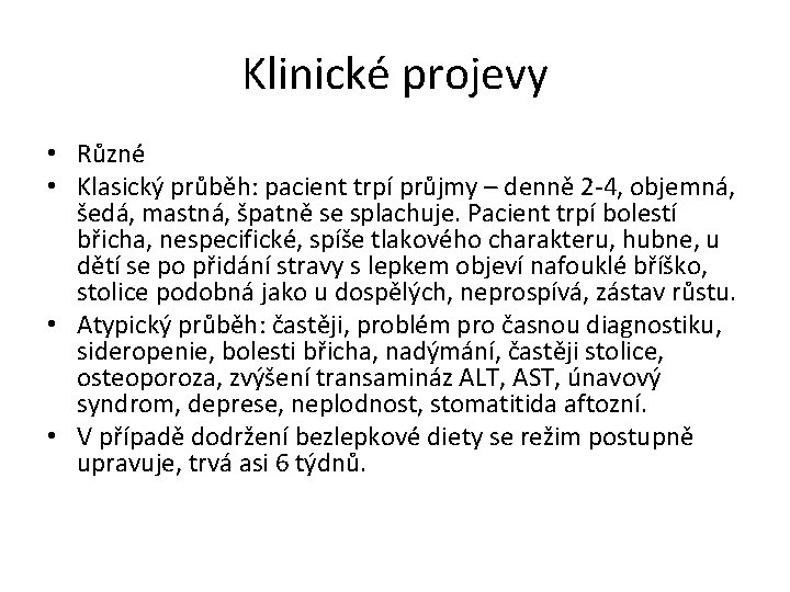 Klinické projevy • Různé • Klasický průběh: pacient trpí průjmy – denně 2 -4,