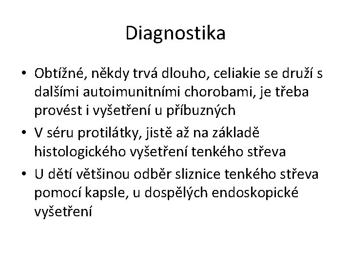 Diagnostika • Obtížné, někdy trvá dlouho, celiakie se druží s dalšími autoimunitními chorobami, je