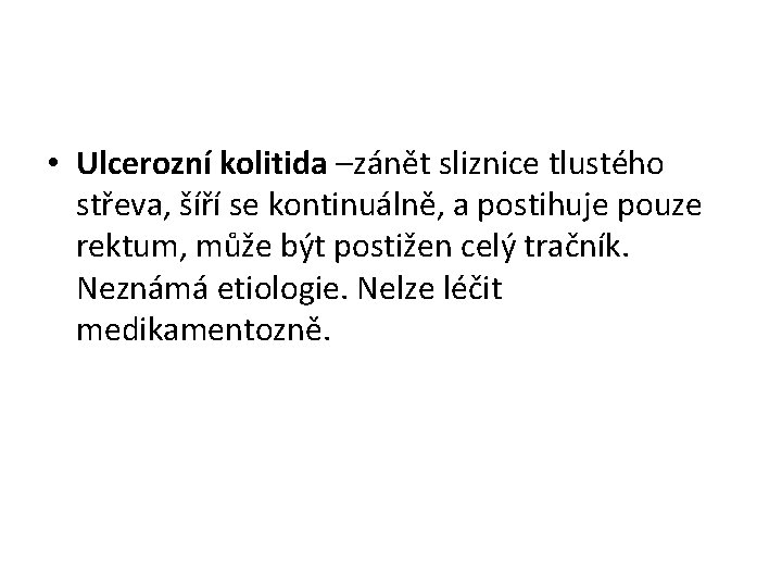  • Ulcerozní kolitida –zánět sliznice tlustého střeva, šíří se kontinuálně, a postihuje pouze