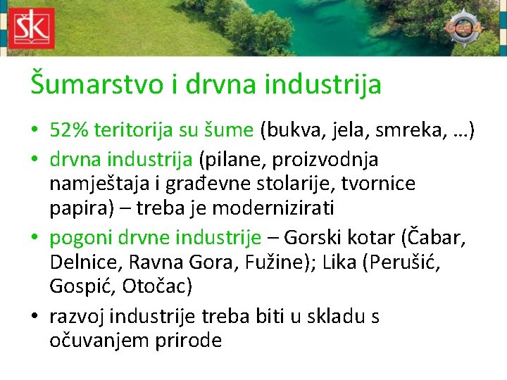 Šumarstvo i drvna industrija • 52% teritorija su šume (bukva, jela, smreka, …) •