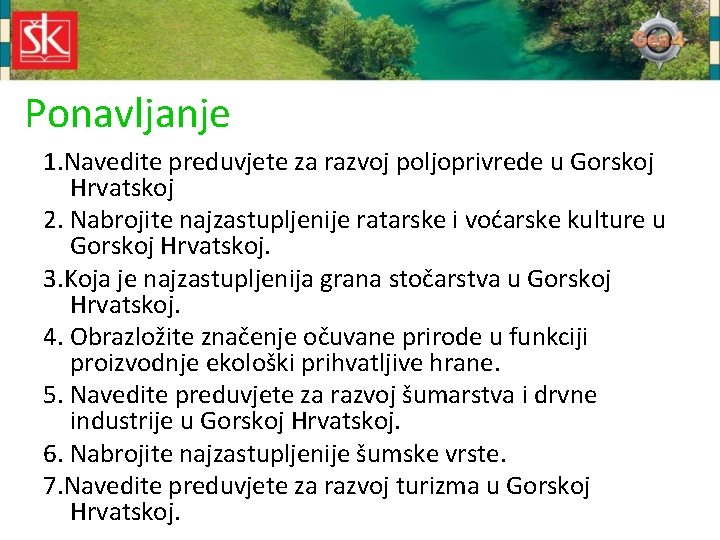 Ponavljanje 1. Navedite preduvjete za razvoj poljoprivrede u Gorskoj Hrvatskoj 2. Nabrojite najzastupljenije ratarske