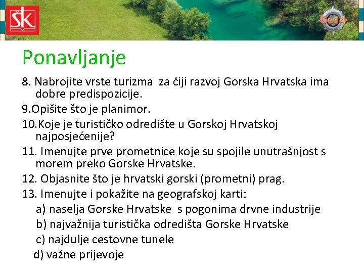 Ponavljanje 8. Nabrojite vrste turizma za čiji razvoj Gorska Hrvatska ima dobre predispozicije. 9.