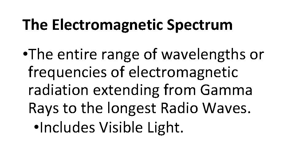 The Electromagnetic Spectrum • The entire range of wavelengths or frequencies of electromagnetic radiation