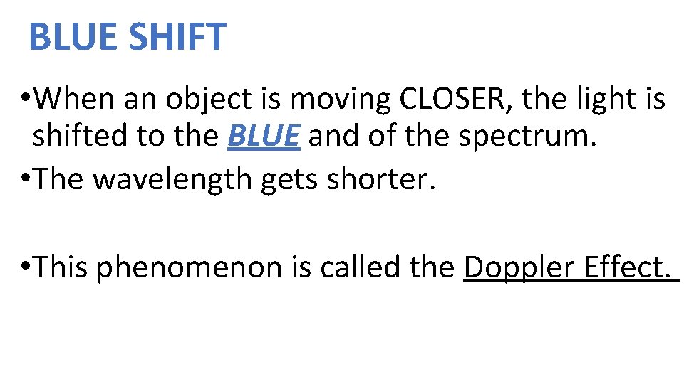 BLUE SHIFT • When an object is moving CLOSER, the light is shifted to