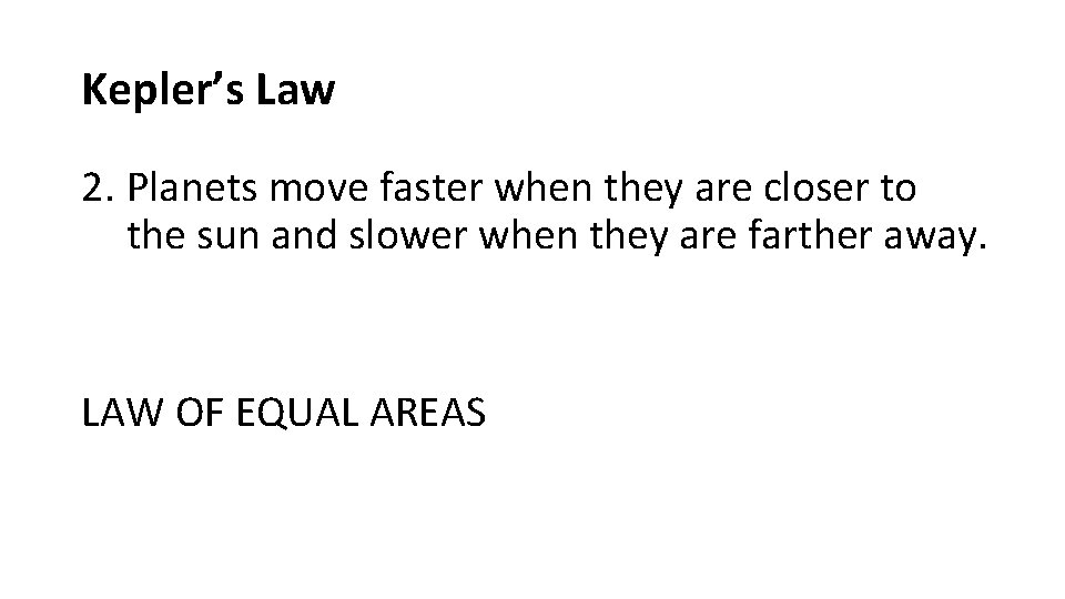 Kepler’s Law 2. Planets move faster when they are closer to the sun and