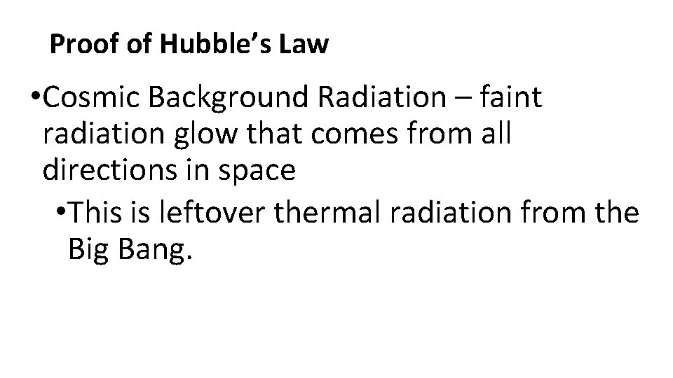 Proof of Hubble’s Law • Cosmic Background Radiation – faint radiation glow that comes