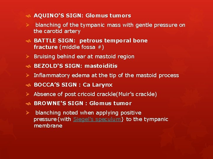 AQUINO'S SIGN: Glomus tumors Ø blanching of the tympanic mass with gentle pressure AQUINO'S SIGN: Glomus tumors Ø blanching of the tympanic mass with gentle pressure