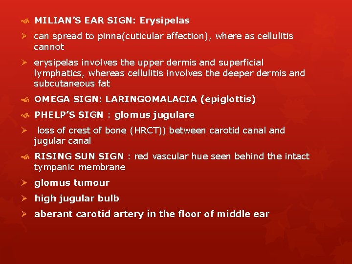 MILIAN’S EAR SIGN: Erysipelas Ø can spread to pinna(cuticular affection), where as cellulitis MILIAN’S EAR SIGN: Erysipelas Ø can spread to pinna(cuticular affection), where as cellulitis