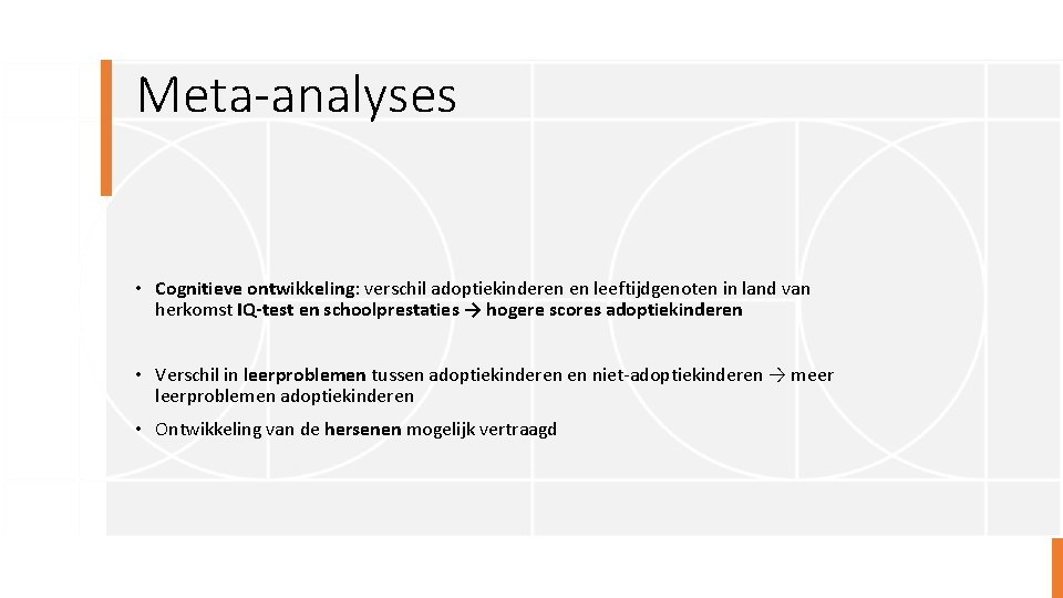 Meta-analyses • Cognitieve ontwikkeling: verschil adoptiekinderen en leeftijdgenoten in land van herkomst IQ-test en