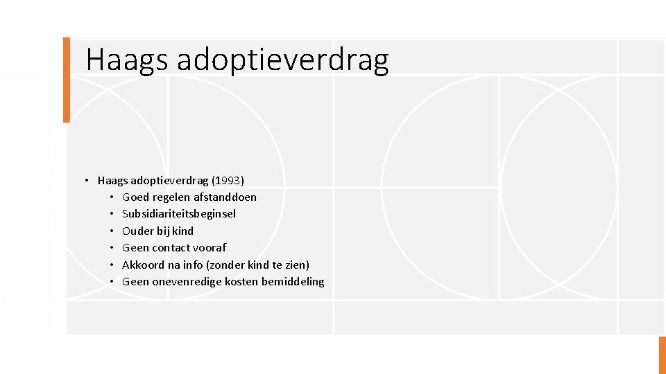 Haags adoptieverdrag • Haags adoptieverdrag (1993) • Goed regelen afstanddoen • Subsidiariteitsbeginsel • Ouder