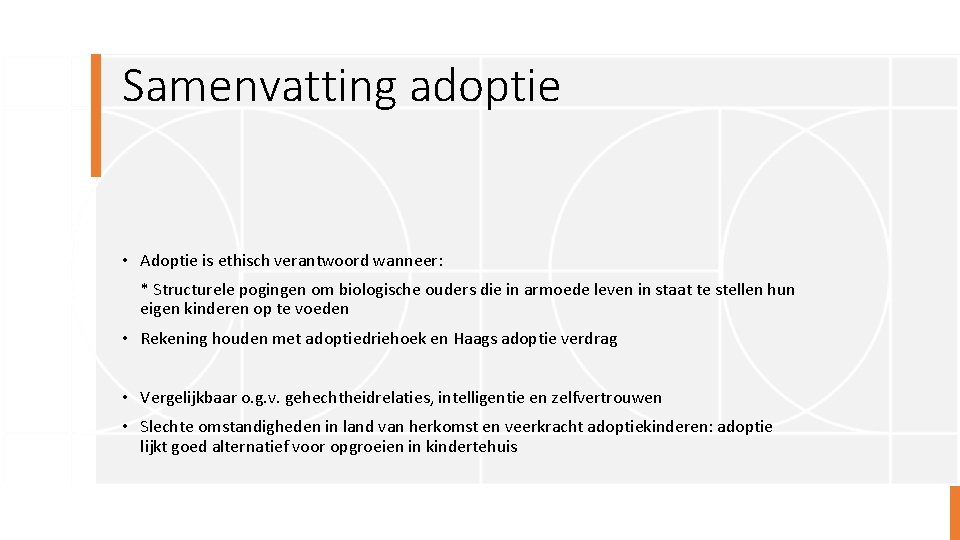 Samenvatting adoptie • Adoptie is ethisch verantwoord wanneer: * Structurele pogingen om biologische ouders