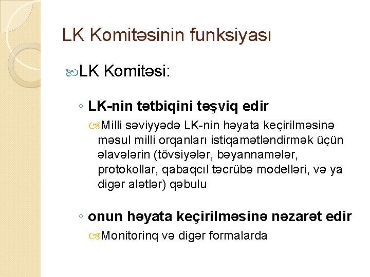 LK Komitəsinin funksiyası LK Komitəsi: ◦ LK-nin tətbiqini təşviq edir Milli səviyyədə LK-nin həyata