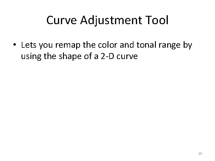 Curve Adjustment Tool • Lets you remap the color and tonal range by using