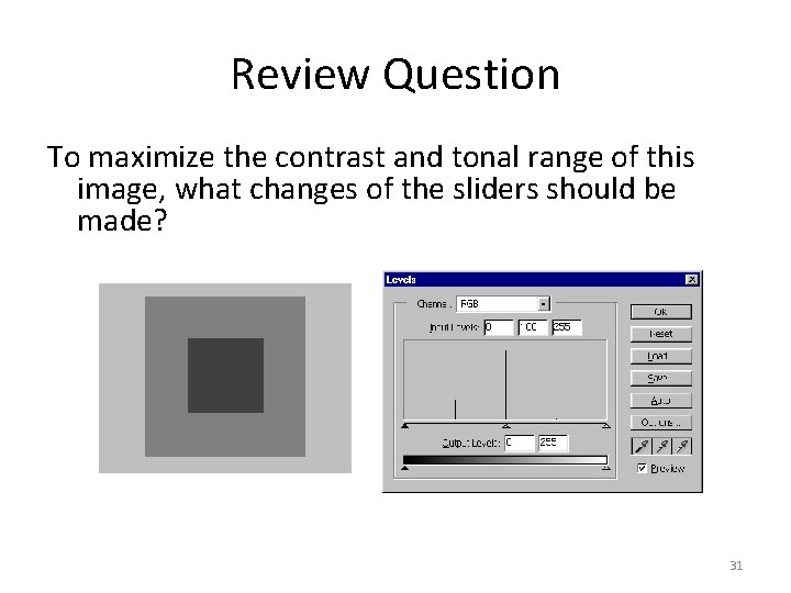 Review Question To maximize the contrast and tonal range of this image, what changes