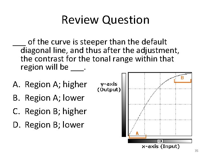 Review Question ___ of the curve is steeper than the default diagonal line, and