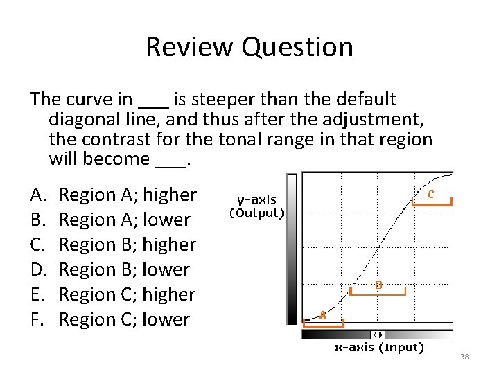 Review Question The curve in ___ is steeper than the default diagonal line, and