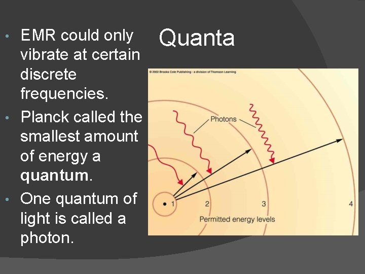 EMR could only vibrate at certain discrete frequencies. • Planck called the smallest amount