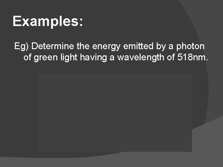 Examples: Eg) Determine the energy emitted by a photon of green light having a