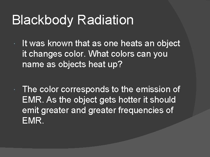Blackbody Radiation It was known that as one heats an object it changes color.