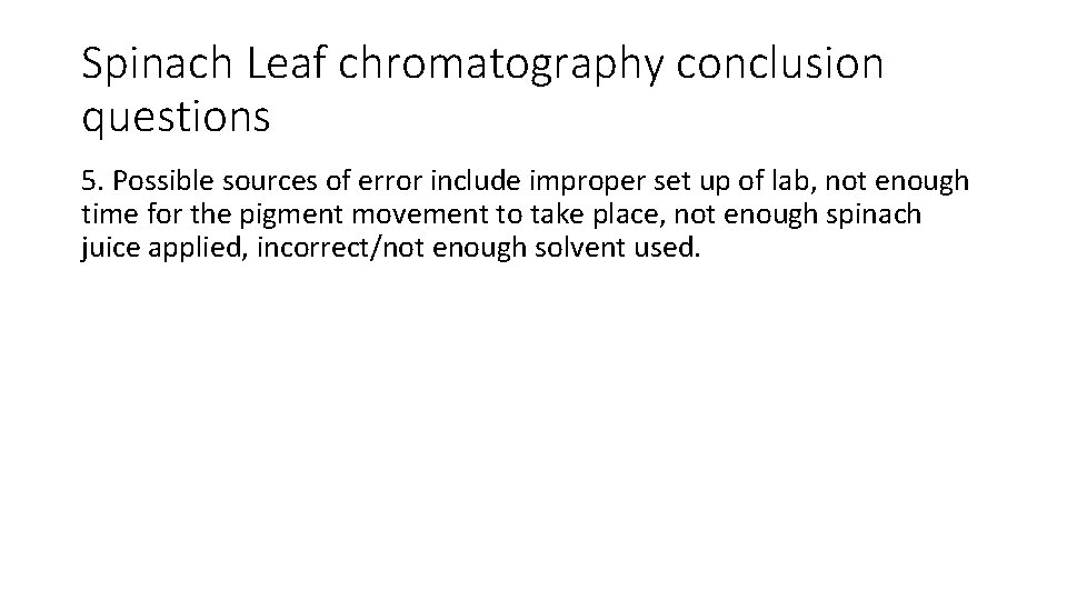 Spinach Leaf chromatography conclusion questions 5. Possible sources of error include improper set up