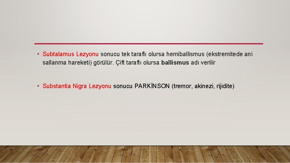  • Subtalamus Lezyonu sonucu tek taraflı olursa hemiballismus (ekstremitede ani sallanma hareketi) görülür.