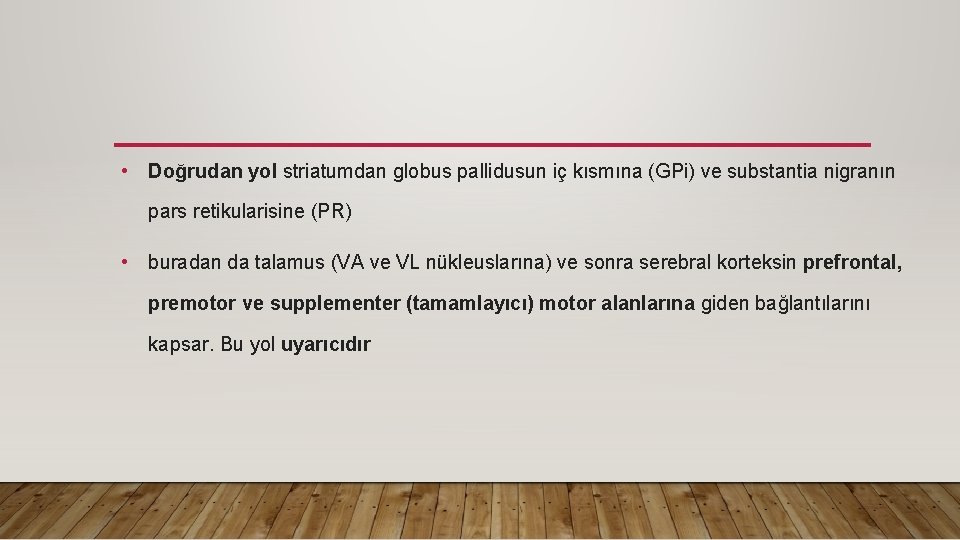  • Doğrudan yol striatumdan globus pallidusun iç kısmına (GPi) ve substantia nigranın pars