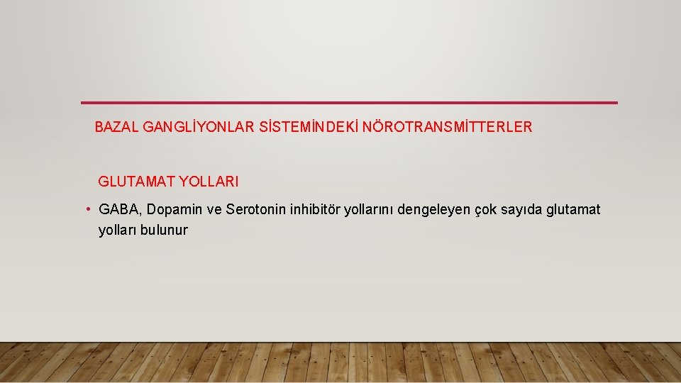 BAZAL GANGLİYONLAR SİSTEMİNDEKİ NÖROTRANSMİTTERLER GLUTAMAT YOLLARI • GABA, Dopamin ve Serotonin inhibitör yollarını dengeleyen