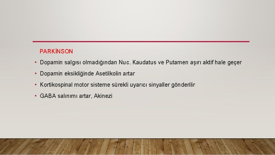 PARKİNSON • Dopamin salgısı olmadığından Nuc. Kaudatus ve Putamen aşırı aktif hale geçer •