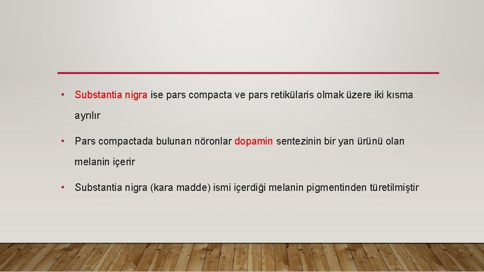  • Substantia nigra ise pars compacta ve pars retikülaris olmak üzere iki kısma