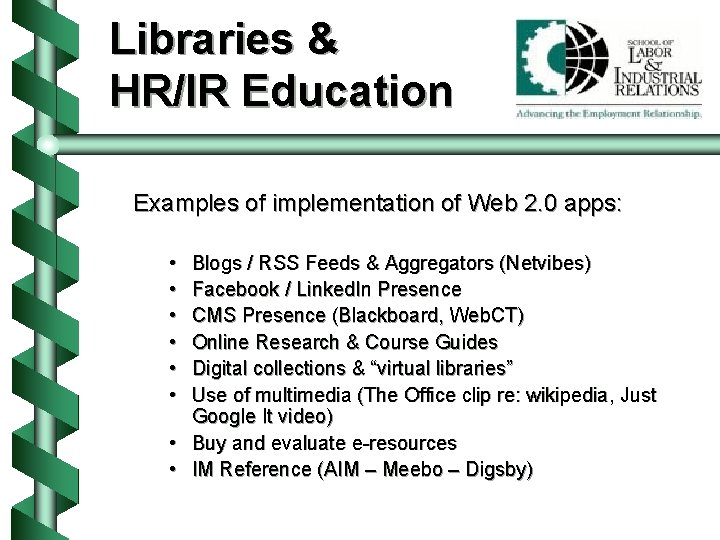 Libraries & HR/IR Education Examples of implementation of Web 2. 0 apps: • •