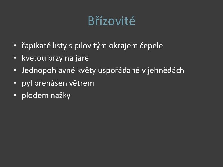 Břízovité • • • řapíkaté listy s pilovitým okrajem čepele kvetou brzy na jaře