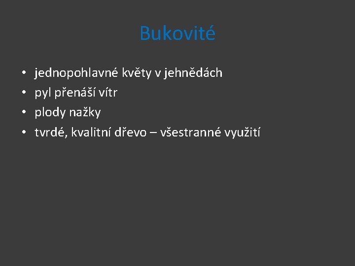 Bukovité • • jednopohlavné květy v jehnědách pyl přenáší vítr plody nažky tvrdé, kvalitní