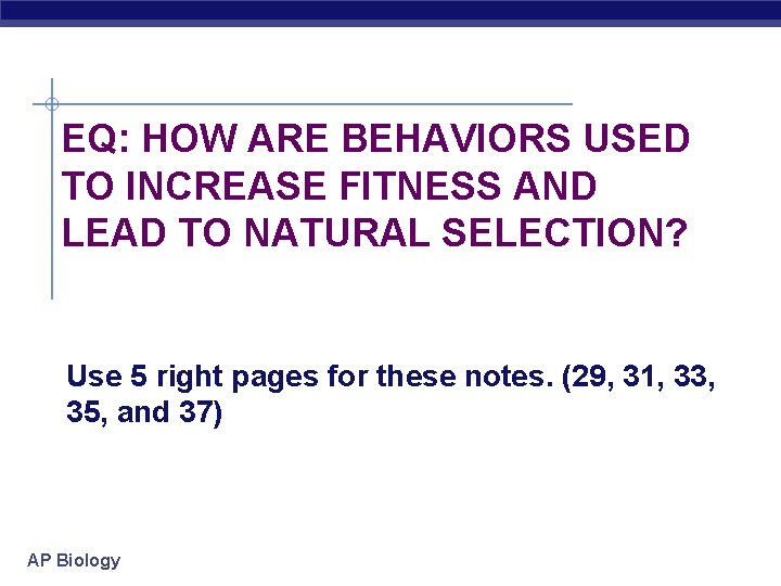 EQ: HOW ARE BEHAVIORS USED TO INCREASE FITNESS AND LEAD TO NATURAL SELECTION? Use
