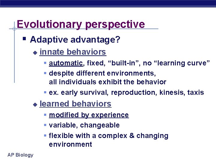 Evolutionary perspective § Adaptive advantage? u innate behaviors § automatic, fixed, “built-in”, no “learning
