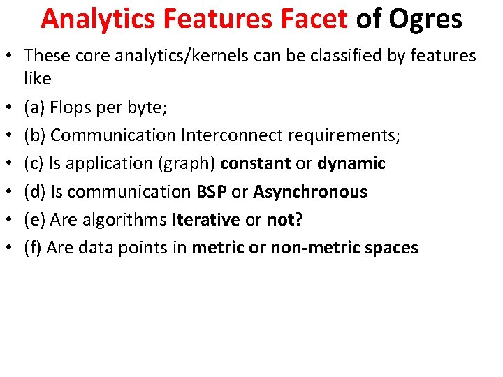 Analytics Features Facet of Ogres • These core analytics/kernels can be classified by features